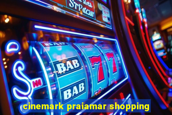 cinemark praiamar shopping